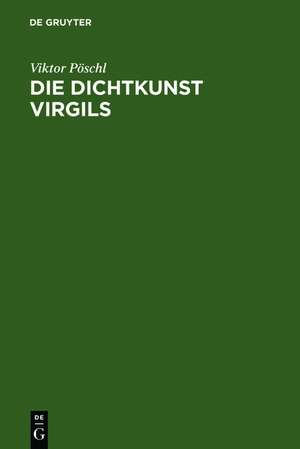 Die Dichtkunst Virgils: Bild und Symbol in der Äneis de Viktor Pöschl