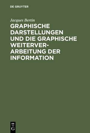 Graphische Darstellungen und die graphische Weiterverarbeitung der Information de Jacques Bertin