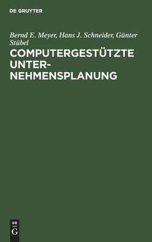 Computergestützte Unternehmensplanung: Eine Planungsmethodologie mit Planungsinstrumentarium für das Management de Bernd E. Meyer