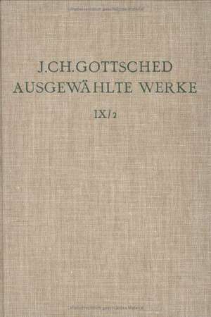 Johann Ch. Gottsched: Ausgewählte Werke. Bd 9: Gesammelte Reden. Bd 9/Tl 2 de Johann Ch. Gottsched