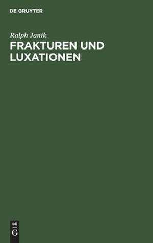 Frakturen und Luxationen: Leitfaden unter Berücksichtigung der Gegenstandskataloge 3 und 4 de Ralph Janik