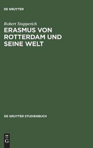 Erasmus von Rotterdam und seine Welt de Robert Stupperich