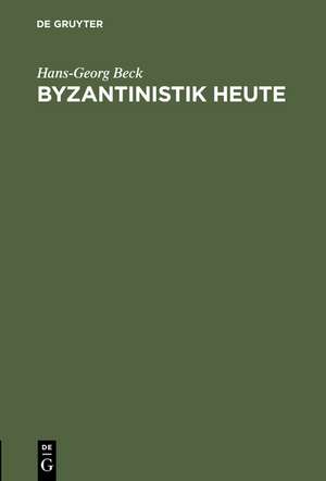 Byzantinistik heute de Hans-Georg Beck