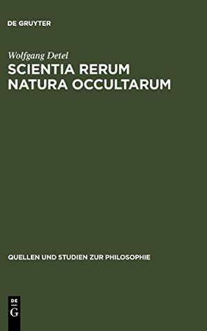 Scientia rerum natura occultarum: Methodologische Studien zur Physik Pierre Gassendis de Wolfgang Detel