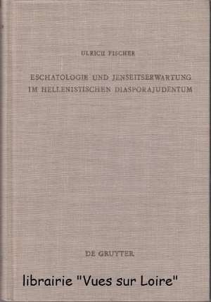 Eschatologie und Jenseitserwartung im hellenistischen Diasporajudentum de Ulrich Fischer