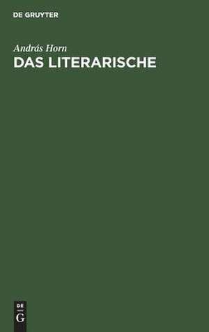 Das Literarische: Formalistische Versuche zu seiner Bestimmung de András Horn