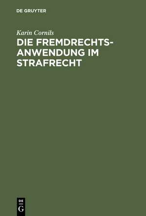 Die Fremdrechtsanwendung im Strafrecht de Karin Cornils