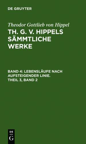 Lebensläufe nach aufsteigender Linie. Theil 3, Band 2 de Theodor Gottlieb von Hippel