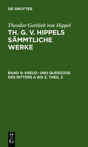 Kreuz- und Querzüge des Ritters A bis Z. Theil 2 de Theodor Gottlieb von Hippel