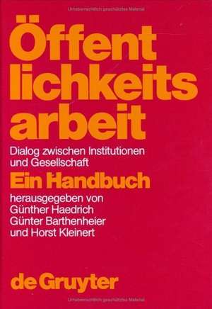 Öffentlichkeitsarbeit: Dialog zwischen Institutionen und Gesellschaft. Ein Handbuch de Günther Haedrich