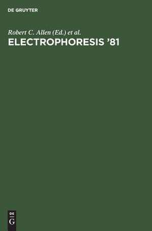 Electrophoresis '81: advanced methods, biochemical and clinical applications ; proceedings of the Third International Conference on Electrophoresis, Charleston, SC, April 7 - 10, 1981 ; [held in conjunction with the first annual meeting of the Electrophoresis Society] de Robert C. Allen