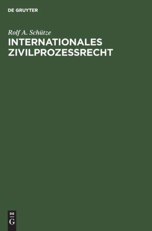 Internationales Zivilprozeßrecht de Rolf A. Schütze