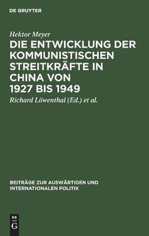 Die Entwicklung der kommunistischen Streitkräfte in China von 1927 bis 1949 de Hektor Meyer