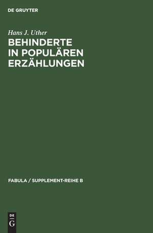 Behinderte in populären Erzählungen: Studien zur historischen und vergleichenden Erzählforschung de Hans J. Uther