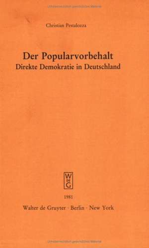 Der Popularvorbehalt: Direkte Demokratie in Deutschland. Vortrag gehalten vor der Berliner Juristischen Gesellschaft am 21. Januar 1981 de Christian Pestalozza