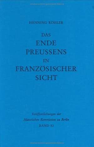 Das Ende Preußens in französischer Sicht de Henning Köhler