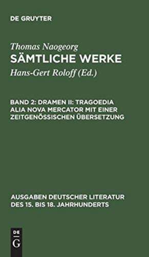 Dramen II: Tragoedia alia nova Mercator mit einer zeitgenössischen Übersetzung de Thomas Naogeorg