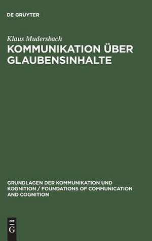 Kommunikation über Glaubensinhalte: Grundlagen der epistemistischen Linguistik de Klaus Mudersbach