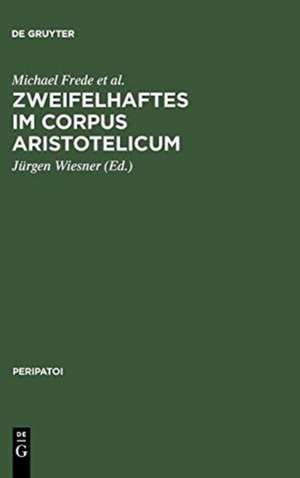 Zweifelhaftes im Corpus Aristotelicum: Studien zu einigen Dubia. Akten des 9. Symposium Aristotelicum (Berlin, 7.-16. September 1981) de Michael Frede