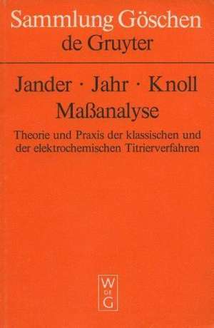 Maßanalyse: Theorie und Praxis der Titrationen mit chemischen und physikalischen Indikationen de Gerhart Jander