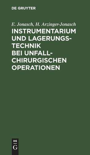 Instrumentarium und Lagerungstechnik bei unfallchirurgischen Operationen de Erich Jonasch