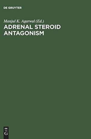 Adrenal Steroid Antagonism: Proceedings. Satellite Workshop of the VII. International Congress of Endocrinology Quebec, Canada, July 7, 1984 de Manjul K. Agarwal