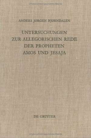 Untersuchungen zur allegorischen Rede der Propheten Amos und Jesaja de Anders J. Bjorndalen