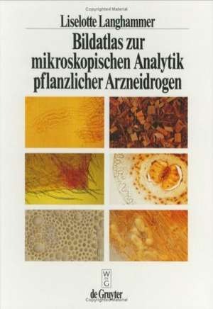 Bildatlas zur mikroskopischen Analytik pflanzlicher Arzneidrogen de Liselotte Langhammer