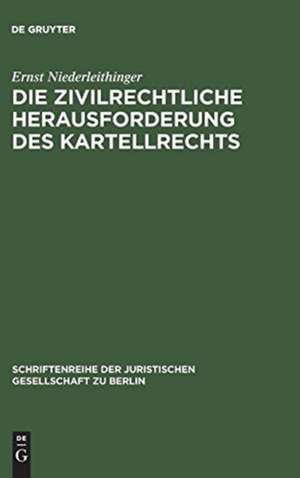 Die zivilrechtliche Herausforderung des Kartellrechts: Vortrag gehalten vor der Juristischen Gesellschaft zu Berlin am 25. März 1984 de Ernst Niederleithinger