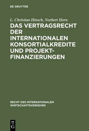 Das Vertragsrecht der internationalen Konsortialkredite und Projektfinanzierungen de L. Christian Hinsch