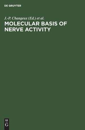 Molecular Basis of Nerve Activity: Proceedings of the International Symposium in Memory of David Nachmansohn (1899-1983). Berlin, Federal Republic of Germany, October 11-13, 1984 de J.P. Changeux