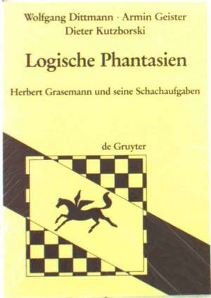 Logische Phantasien: Herbert Grasemann u. seine Schachaufgaben de Wolfgang Dittmann