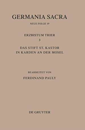 Die Bistümer der Kirchenprovinz Trier. Das Erzbistum Trier III. Das Stift St. Kastor in Karden an der Mosel de Ferdinand Pauly