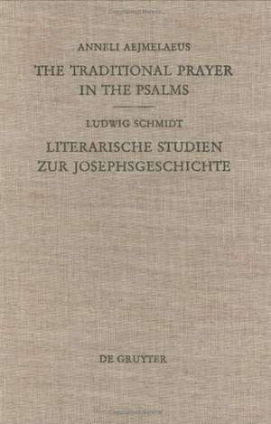 The Traditional Prayer in the Psalms / Literarische Studien zur Josephsgeschichte de Anneli Aejmelaeus