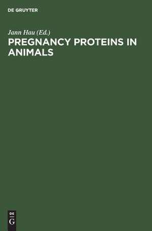 Pregnancy Proteins in Animals: Proceedings of the International Meeting Copenhagen, Denmark, April 22-24, 1985 de Jann Hau