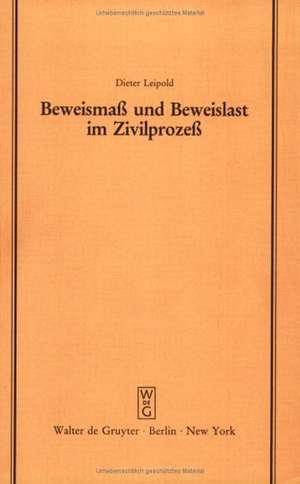 Beweismass und Beweislast im Zivilprozess: Vortrag gehalten vor der Juristischen Gesellschaft zu Berlin am 27. Juni 1984 de Dieter Leipold