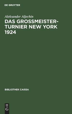 Das Grossmeister-Turnier New York 1924 de Aleksandr A. Alechin