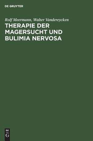 Therapie der Magersucht und Bulimia nervosa: Ein klinischer Leitfaden für den Praktiker de Rolf Meermann