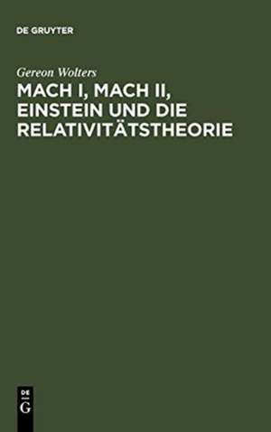 Mach I, Mach II, Einstein und die Relativitätstheorie: Eine Fälschung und ihre Folgen de Gereon Wolters