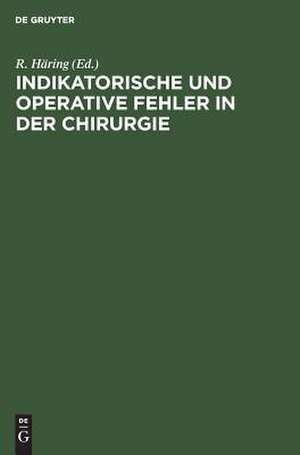 Indikatorische und operative Fehler in der Chirurgie: Abdominalchirurgie - Gefässchirurgie de Rudolf Häring