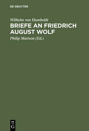 Briefe an Friedrich August Wolf de Wilhelm von Humboldt