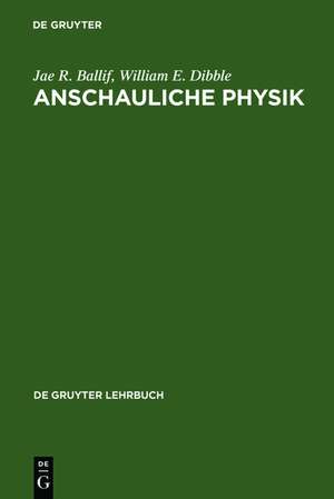 Anschauliche Physik: Für Studierende der Ingenieurwissenschaften, Naturwissenschaften und Medizin sowie zum Selbststudium de Jae R. Ballif