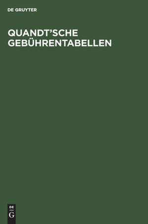 Quandt'sche Gebührentabellen: Für Rechtsanwälte und Notare, Gerichtsvollzieher und Rechtsbeistände, Ordentliche Gerichte und Arbeitsgerichte, Gerichte der Verwaltungs-, Sozial- und Finanzgerichtsbarkeit, Freiwillige Gerichtsbarkeit und Strafsachen de Gottfried Quandt