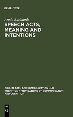 Speech Acts, Meaning and Intentions: Critical Approaches to the Philosophy of John R. Searle de Armin Burkhardt