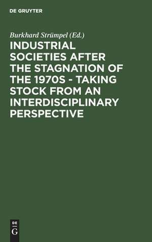 Industrial Societies after the Stagnation of the 1970s - Taking Stock from an Interdisciplinary Perspective de Burkhard Strümpel