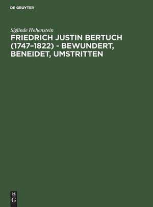 Friedrich Justin Bertuch (1747-1822) - bewundert, beneidet, umstritten de Siglinde Hohenstein