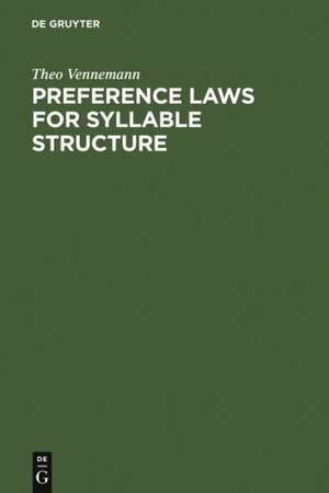 Preference Laws for Syllable Structure: And the Explanation of Sound Change with Special Reference to German, Germanic, Italian, and Latin de Theo Vennemann