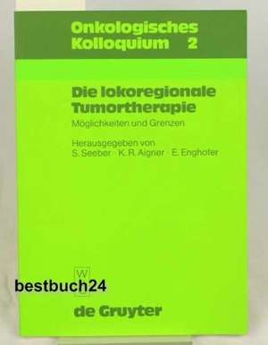 Die lokoregionale Tumortherapie: Möglichkeiten und Grenzen de S. Seeber