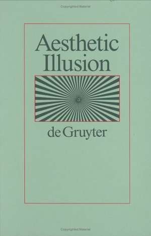 Aesthetic Illusion: Theoretical and Historical Approaches de Frederick Burwick