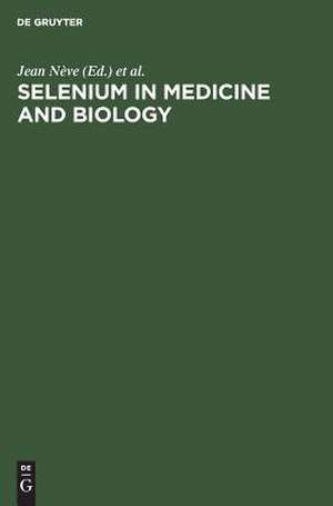 Selenium in Medicine and Biology: Proceedings of the Second International Congress on Trace Elements in Medicine and Biology. March 1988, Avoriaz, France de Jean Nève